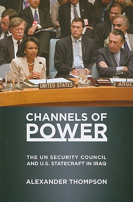 Channels of Power: The UN Security Council and U.S. Statecraft in Iraq