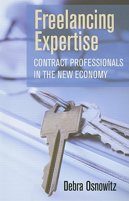 Freelancing Expertise: Contract Professionals in the New Economy (Collection on Technology and Work)