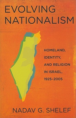 Evolving Nationalism: Homeland, Identity, and Religion in Israel, 1925-2005