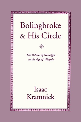 Bolingbroke and His Circle: The Politics of Nostalgia in the Age of Walpole