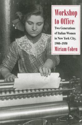 Image for Workshop to Office: Two Generations of Italian Women in New York City, 1900–1950