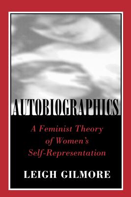 Autobiographics: A Feminist Theory of Women's Self-Representation (Reading Women Writing)