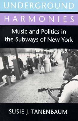 Underground Harmonies: Music and Politics in the Subways of New York (The Anthropology of Contemporary Issues)