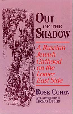 Out of the Shadow: A Russian Jewish Girlhood on the Lower East Side (Documents in American Social History)