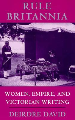 Rule Britannia: Women, Empire, and Victorian Writing