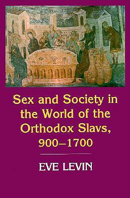 Sex and Society in the World of the Orthodox Slavs, 900-1700
