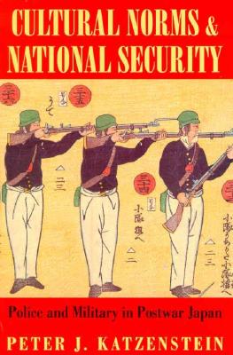 Cultural Norms and National Security: Police and Military in Postwar Japan (Cornell Studies in Political Economy)