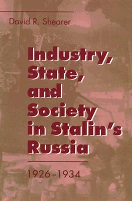 Industry, State, and Society in Stalin's Russia, 19261934