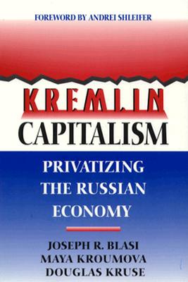 Kremlin Capitalism: Privatizing the Russian Economy (Ilr Press Books)
