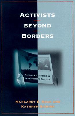 Activists beyond Borders: Advocacy Networks in International Politics