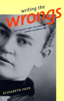 Writing the Wrongs: Eva Valesh and the Rise of Labor Journalism