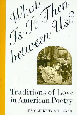 What Is It Then between Us: Traditions of Love in American Poetry (Oxford World's Classics (Paperback))