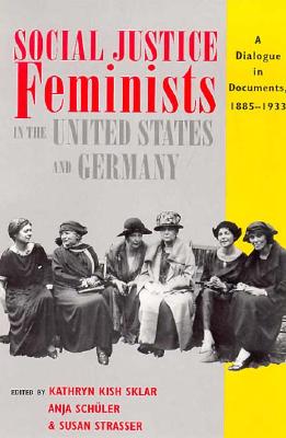Social Justice Feminists in the United States and Germany: A Dialogue in Documents, 1885-1933