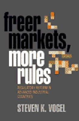Freer Markets, More Rules: Regulatory Reform in Advanced Industrial Countries (Cornell Studies in Political Economy)