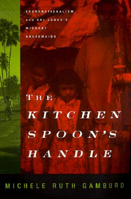 The Kitchen Spoon's Handle: Transnationalism and Sri Lanka's Migrant Housemaids