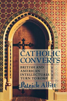 Image for Catholic Converts: British and American Intellectuals Turn to Rome