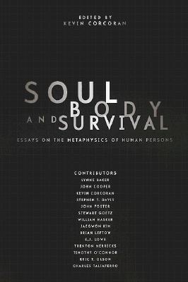 Soul, Body, and Survival: Essays on the Metaphysics of Human Persons