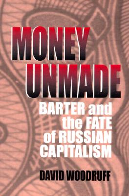 Image for Money Unmade: Barter and the Fate of Russian Capitalism
