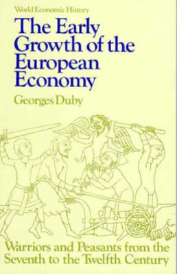 Early Growth of the European Economy: Warriors and Peasants from the Seventh to the Twelfth Century (World Economic History Series)