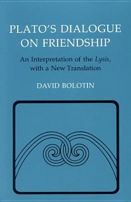 PLATO'S DIALOGUE ON FRIENDSHIP An Interpretation of the 
