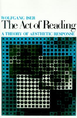 The Act of Reading: A Theory of Aesthetic Response