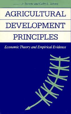 Agricultural Development Principles: Economic Theory and Empirical Evidence (The Johns Hopkins Studies in Development)