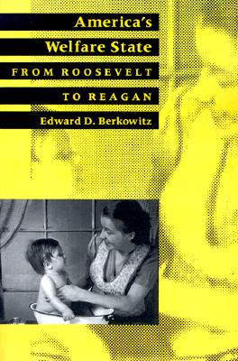 America's Welfare State: From Roosevelt to Reagan (The American Moment)
