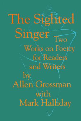 Sighted Singer: Two Works on Poetry for Readers and Writers (Revised and Augmented)
