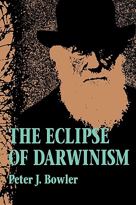 The Eclipse of Darwinism: Anti-Darwinian Evolution Theories in the Decades around 1900 Image for The Eclipse of Darwinism: Anti-Darwinian Evolution Theories in the Decades around 1900