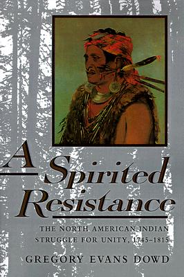 A Spirited Resistance; The North American Indian Struggle for Unity, 1745-1815