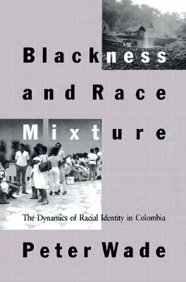 Blackness and Race Mixture: The Dynamics of Racial Identity in Colombia (Hopkins Disability History of Science, Technology, and Medicine)