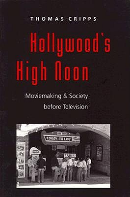 Hollywood's High Noon: Moviemaking and Society before Television (The American Moment)