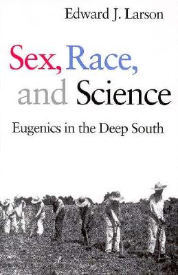 Sex, Race, and Science: Eugenics in the Deep South