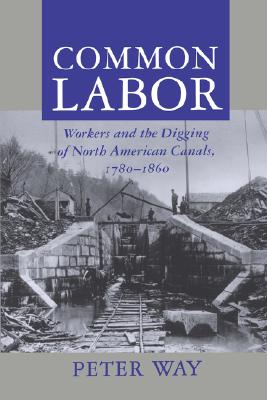 Image for Common Labor: Workers and the Digging of North American Canals, 1780-1860