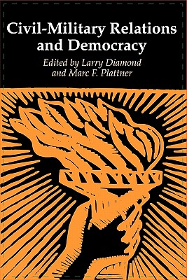 Civil-Military Relations and Democracy (A Journal of Democracy Book)