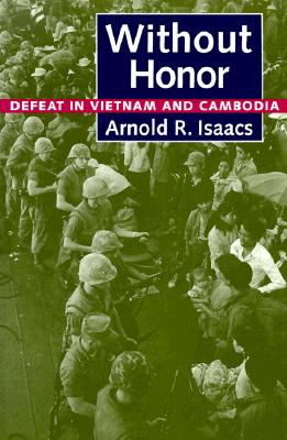 Without Honor: Defeat in Vietnam and Cambodia