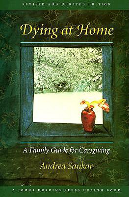 Dying at Home: A Family Guide for Caregiving (A Johns Hopkins Press Health Book)