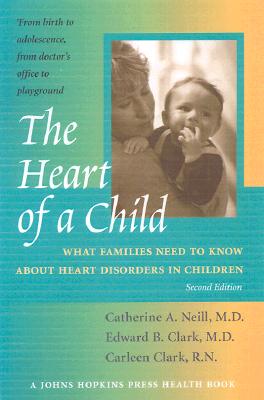 The Heart of a Child: What Families Need to Know about Heart Disorders in Children (Johns Hopkins Press Health Book)