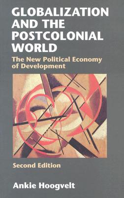 Globalization and the Postcolonial World: The New Political Economy of Development
