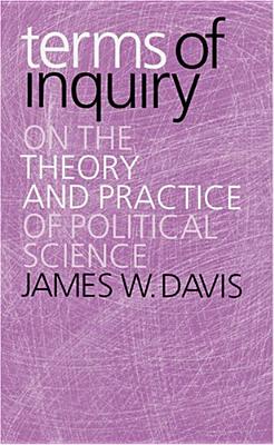Terms of Inquiry: On the Theory and Practice of Political Science