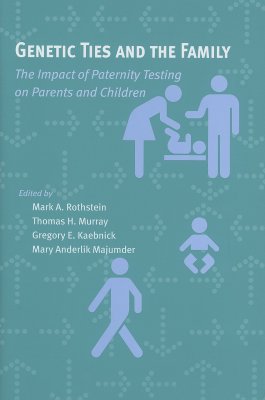 Genetic Ties and the Family: The Impact of Paternity Testing on Parents and Children (Bioethics)