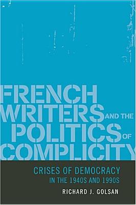Image for French Writers and the Politics of Complicity: Crises of Democracy in the 1940s and 1990s [Hardcover] Golsan, Richard J.