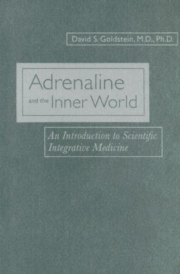 Image for Adrenaline and the Inner World: An Introduction to Scientific Integrative Medicine
