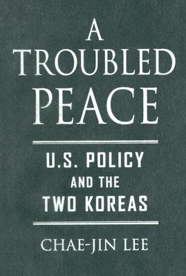A Troubled Peace: U.S. Policy and the Two Koreas