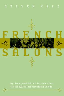 French Salons: High Society and Political Sociability from the Old Regime to the Revolution of 1848 Image for French Salons: High Society and Political Sociability from the Old Regime to the Revolution of 1848