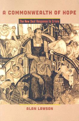 A Commonwealth of Hope: The New Deal Response to Crisis (The American Moment)