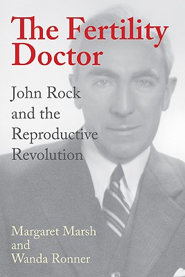 The Fertility Doctor: John Rock and the Reproductive Revolution