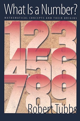 What Is a Number: Mathematical Concepts and Their Origins