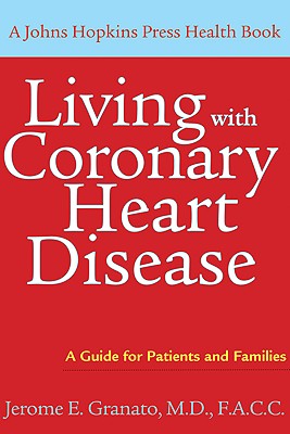 Living with Coronary Heart Disease: A Guide for Patients and Families (A Johns Hopkins Press Health Book)