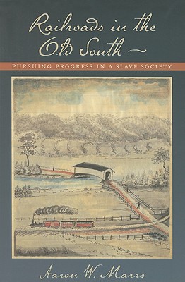 Railroads in the Old South: Pursuing Progress in a Slave Society